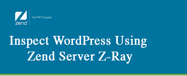 Inspect WordPress Using Zend Server Z-Ray