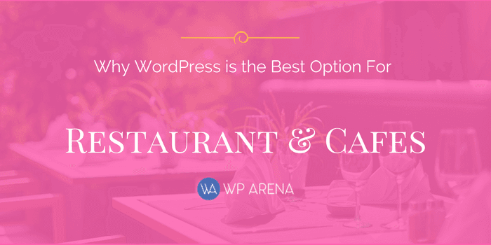 5 Reasons Why WordPress is the Best Option for Restaurants & Cafes