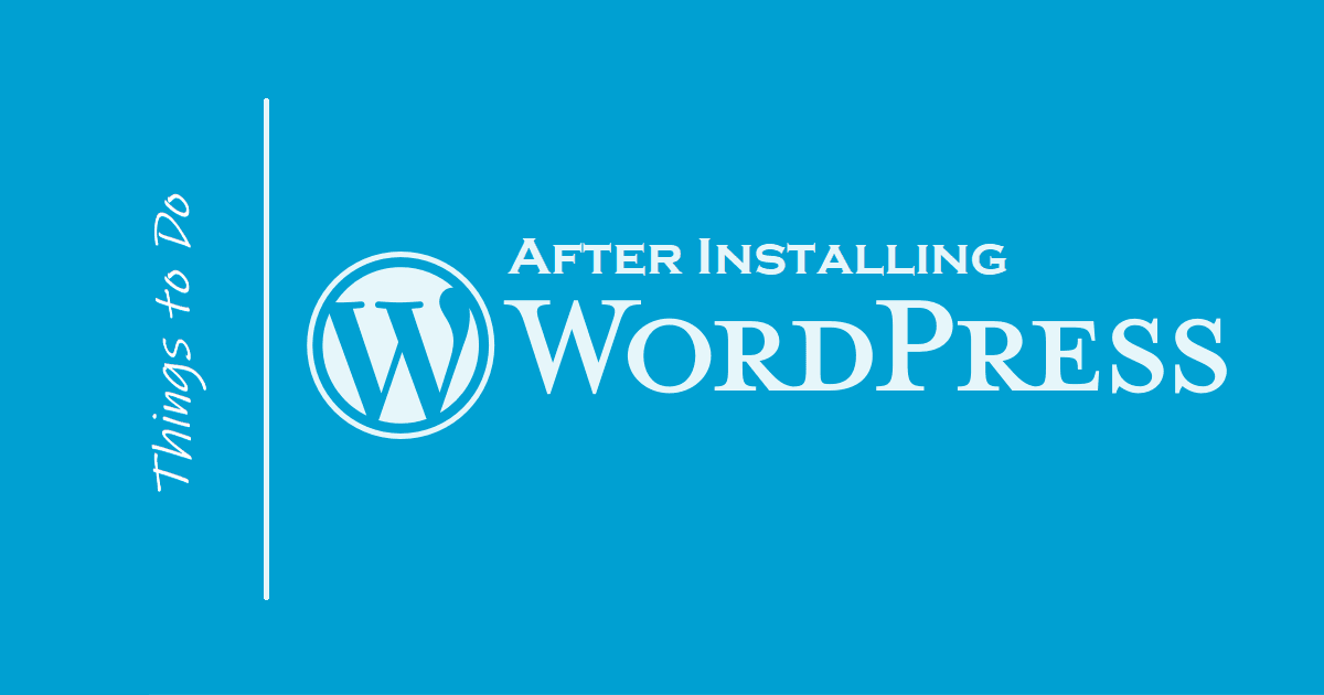 10 Most Important Things to Do After Installing WordPress