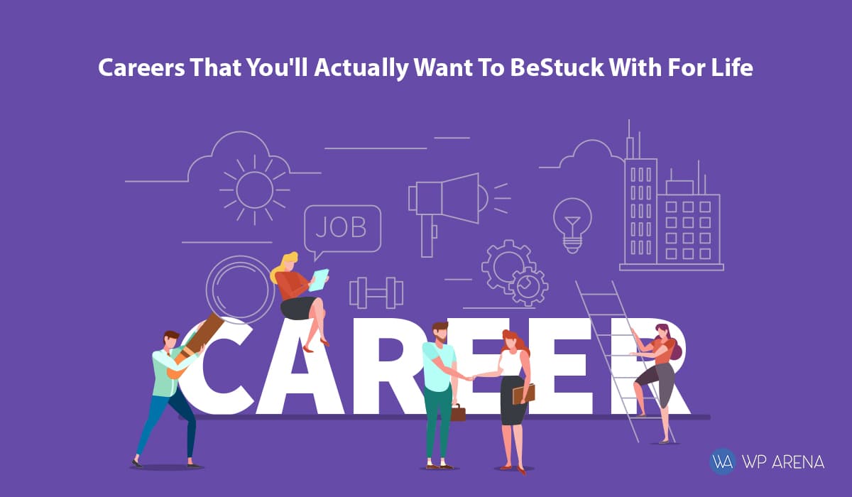 Careers That You’ll Actually Want To Be Stuck With For Life