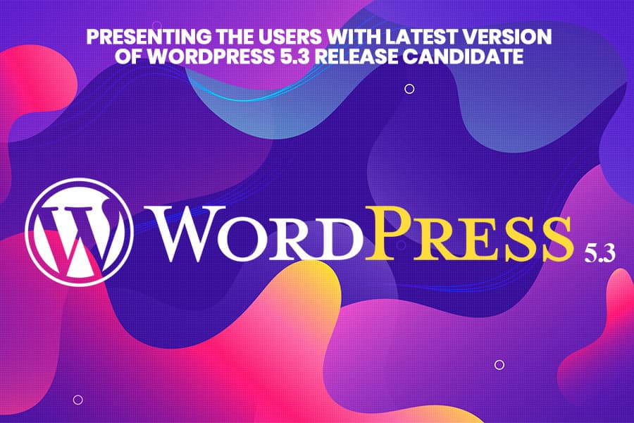 Presenting the Users with the Latest Version of WordPress: 5.3 Release Candidate