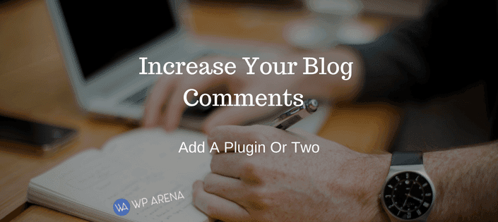 8 Ways To Increase Blog Comments + Improve The WordPress Commenting Section