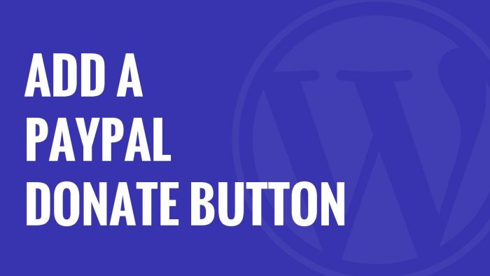 How To Add a PayPal Donate Button To WordPress Blog