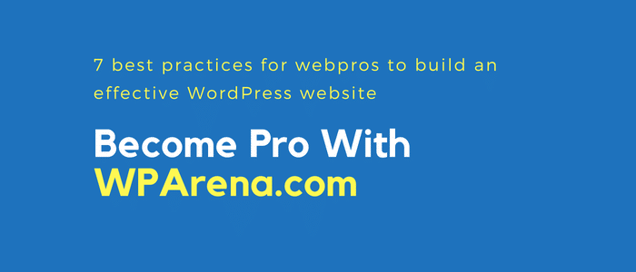 7 best practices for webpros to build an effective WordPress website 