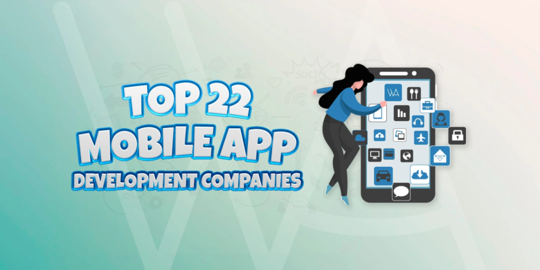 Top 22 Mobile App Development Companies in 2024