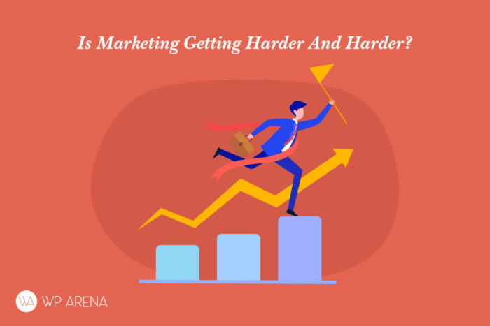 Is Marketing Getting Harder And Harder?
